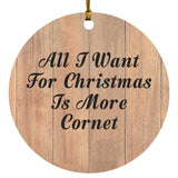 All I Want For Christmas Is More Cornet - Circle Ornament C