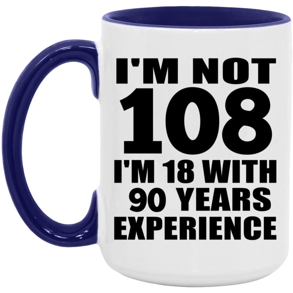 108th Birthday I'm Not 108 I'm 18 With 90 Years Experience - 15oz Accent Mug Purple