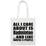 All I Care About Is Badminton - Tote Bag White