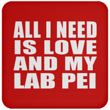 All I Need Is Love And My Lab Pei - Drink Coaster