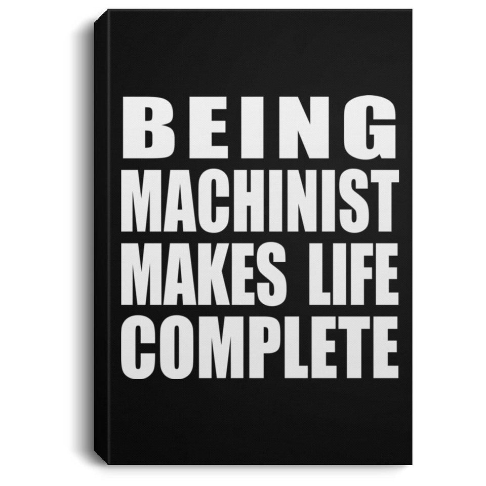 Being Machinist Makes Life Complete - Canvas Portrait