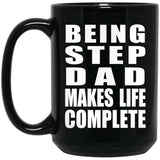 Being Step Dad Makes Life Complete - 15oz Coffee Mug Black