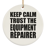 Keep Calm and Trust The Equipment Repairer - Circle Ornament