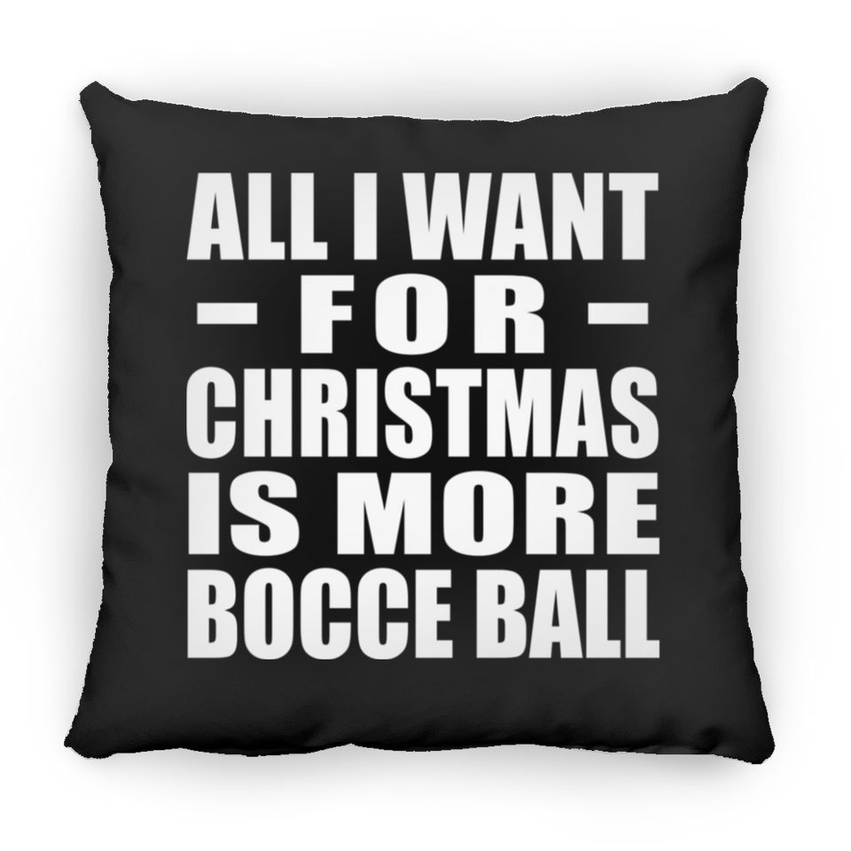 All I Want For Christmas Is More Bocce Ball - Throw Pillow Black