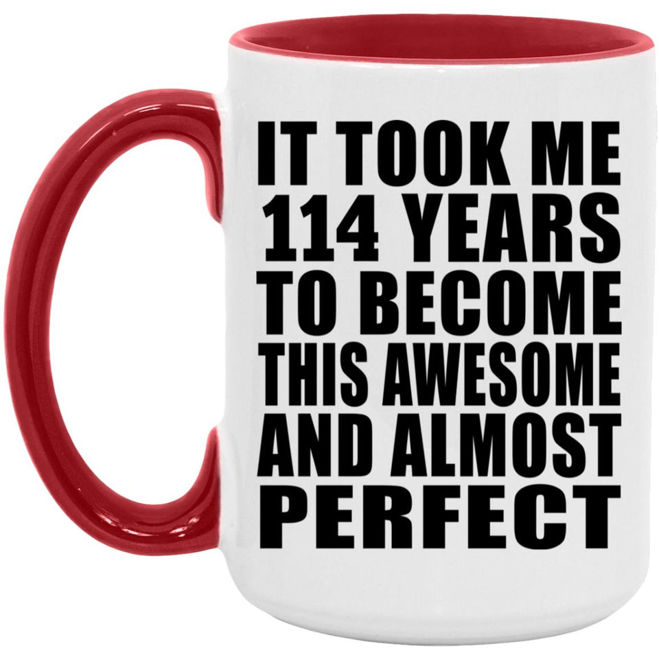 114th Birthday Took 114 Years To Become Awesome & Perfect - 15oz Accent Mug Red