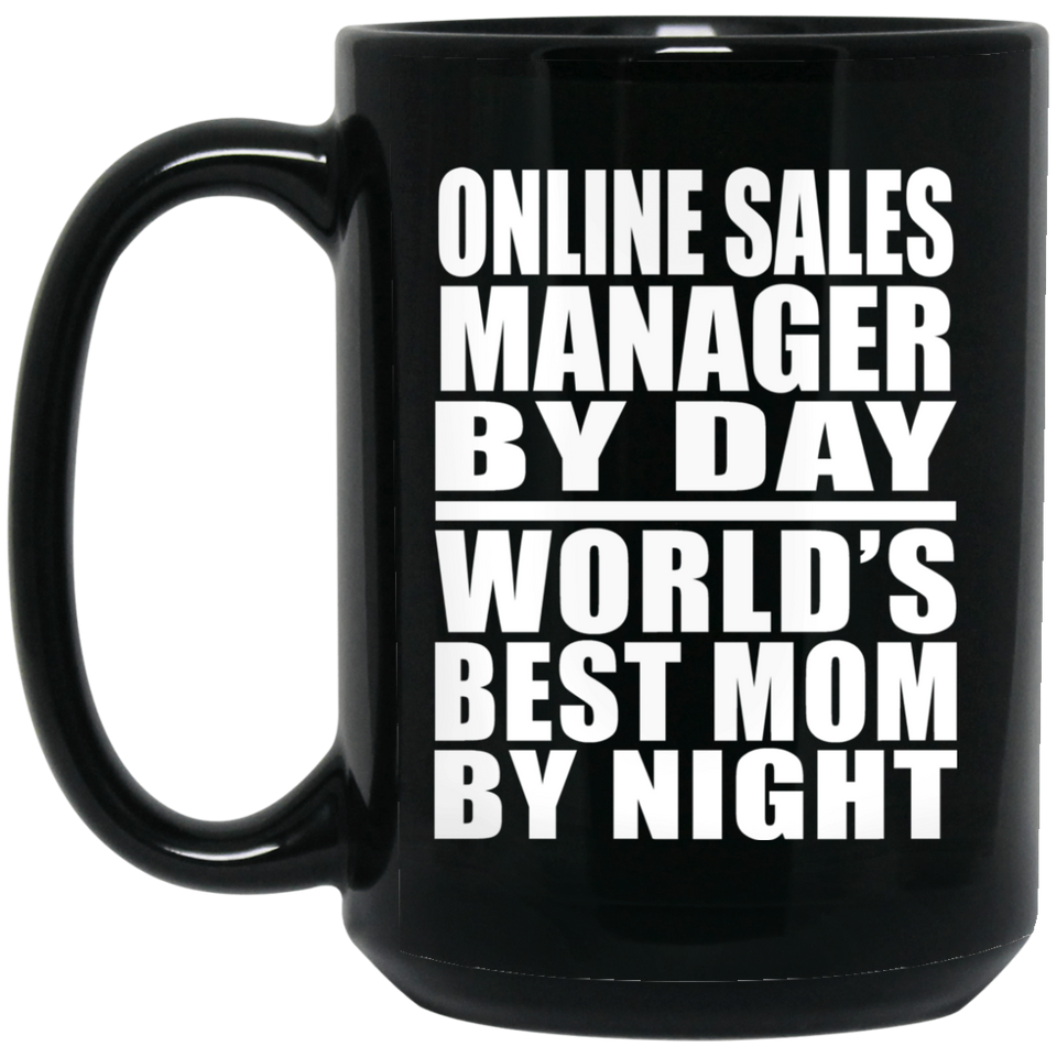 Online Sales Manager By Day World's Best Mom By Night - 15 Oz Coffee Mug Black