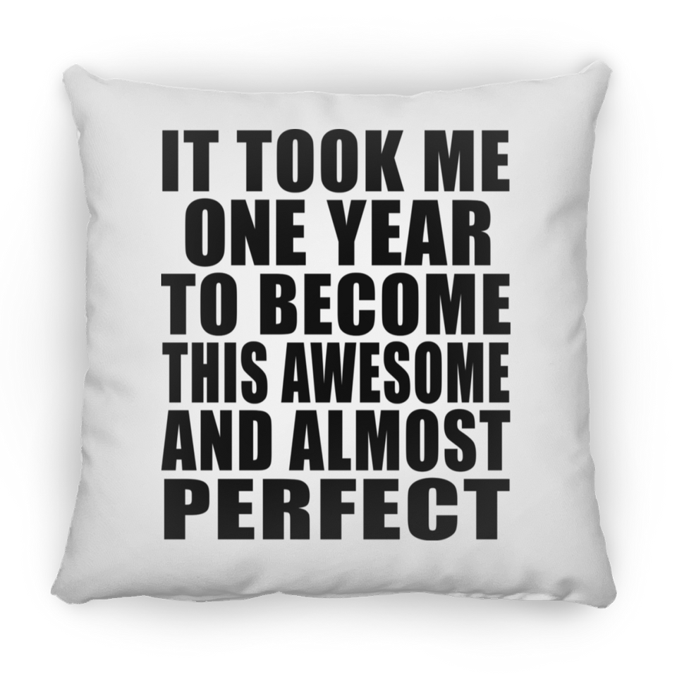 1st Birthday Took 1 Year To Become Awesome & Perfect - Throw Pillow