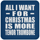 All I Want For Christmas Is More Tenor Trombone - Coaster