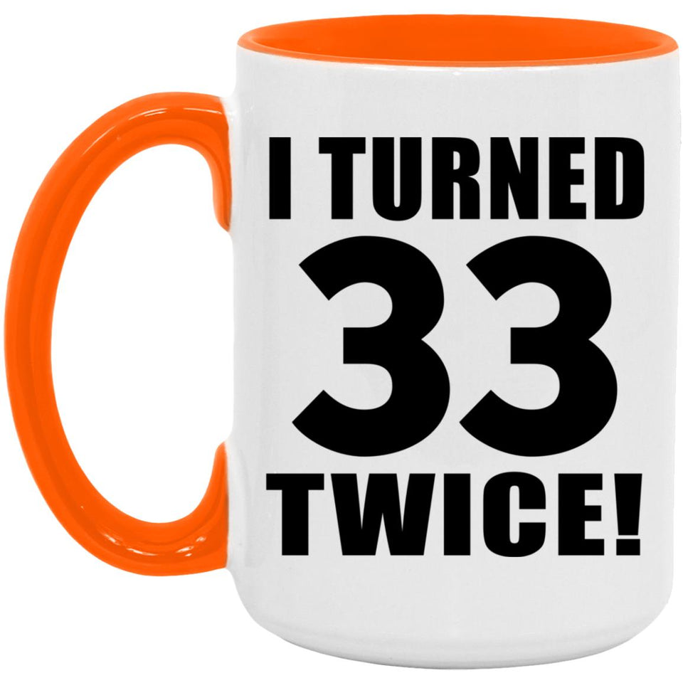 66th Birthday I Turned 33 Twice - 15oz Accent Mug Orange