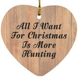 All I Want For Christmas Is More Hunting - Heart Ornament C