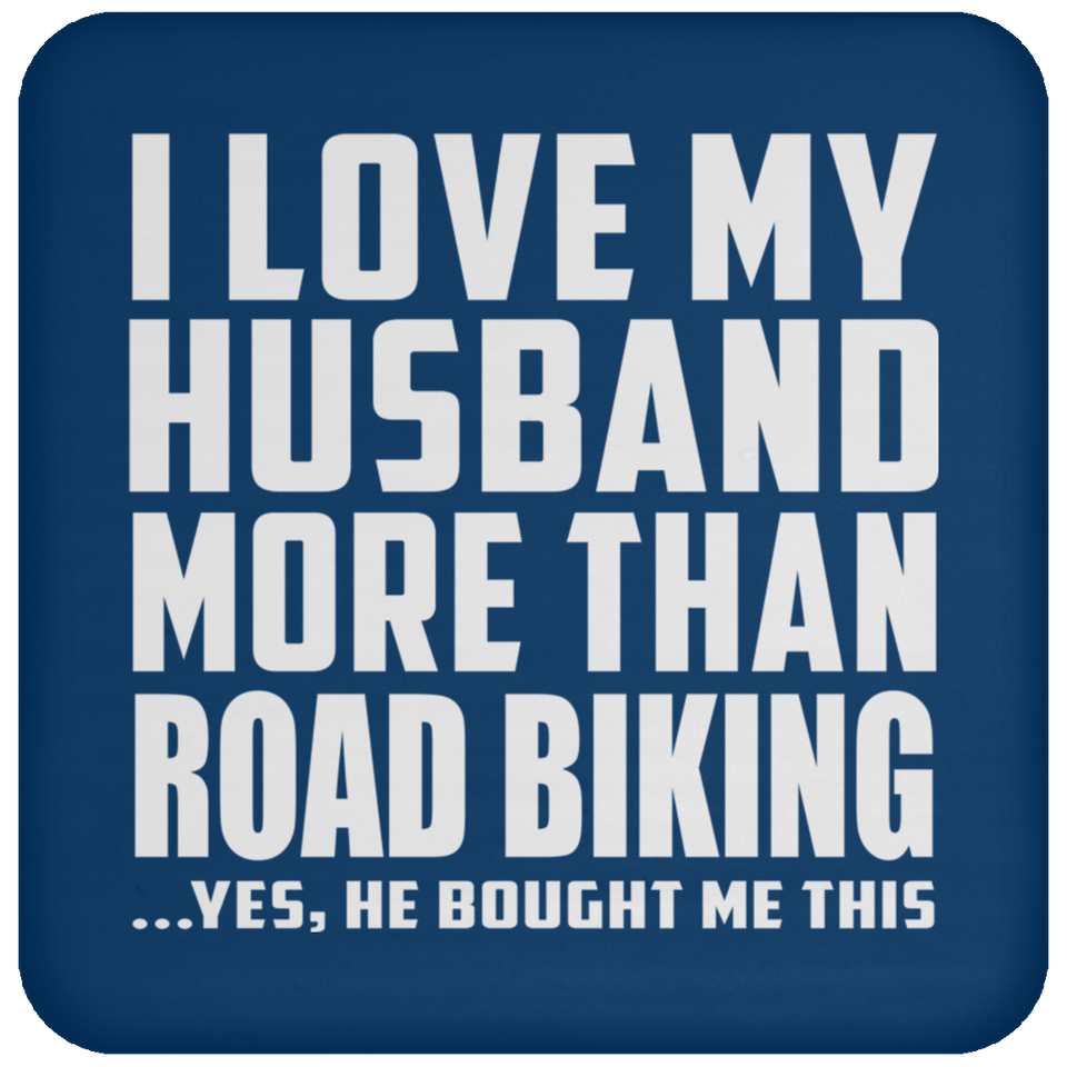 I Love My Husband More Than Road Biking - Drink Coaster