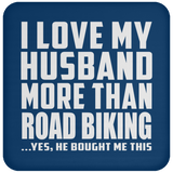 I Love My Husband More Than Road Biking - Drink Coaster