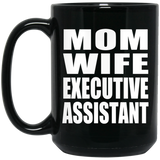 Mom Wife Executive Assistant - 15oz Coffee Mug Black