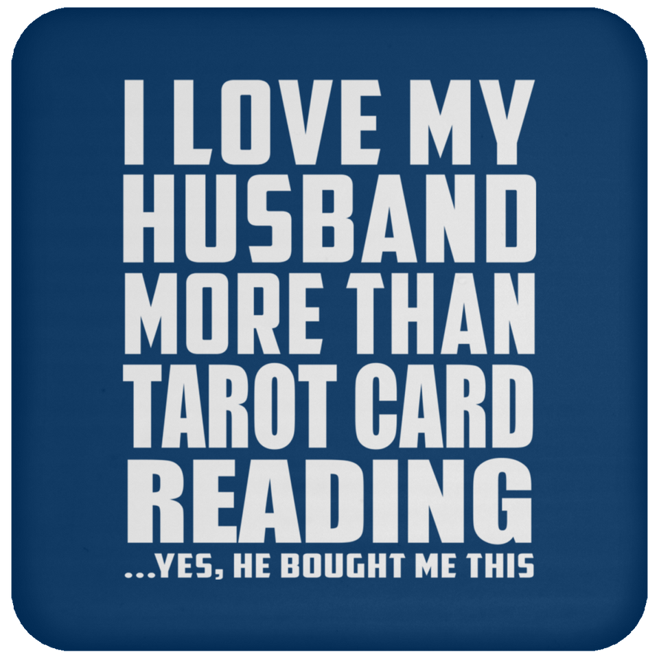 I Love My Husband More Than Tarot Card Reading - Drink Coaster