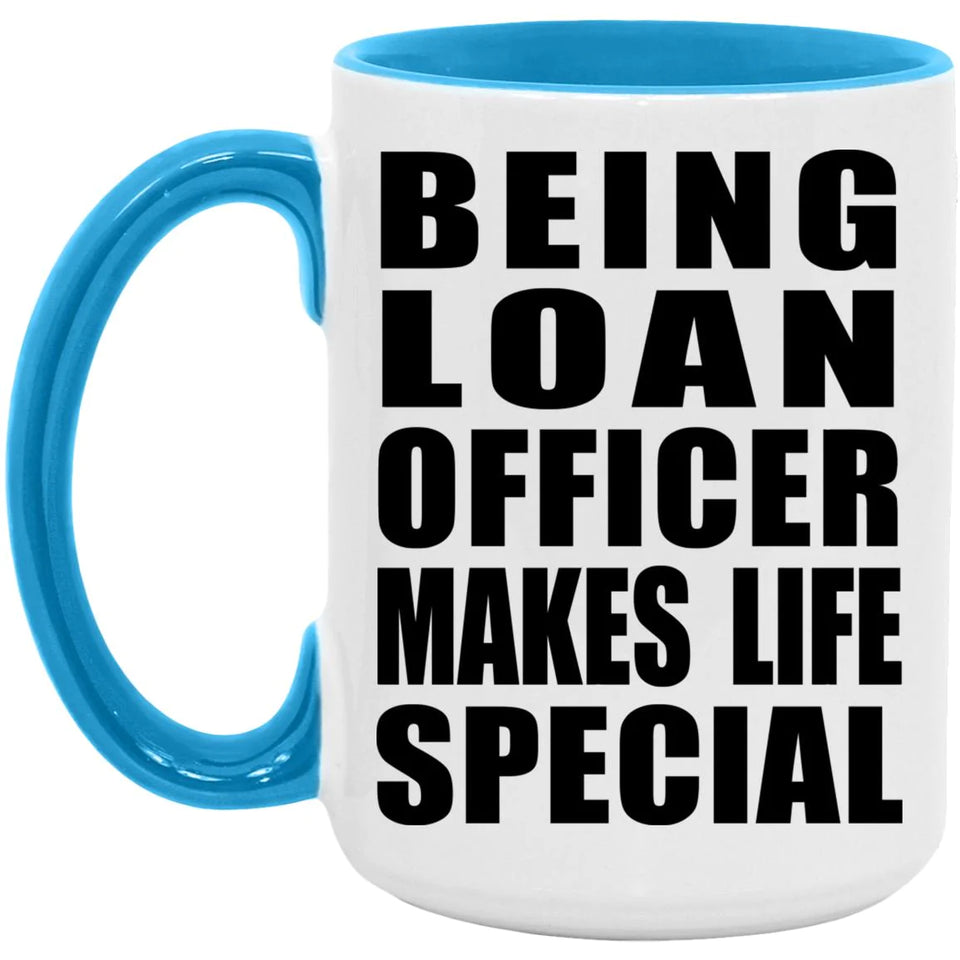 Being Loan Officer Makes Life Special - 15oz Accent Mug Blue
