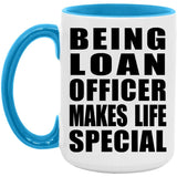 Being Loan Officer Makes Life Special - 15oz Accent Mug Blue