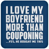 I Love My Boyfriend More Than Couponing - Drink Coaster