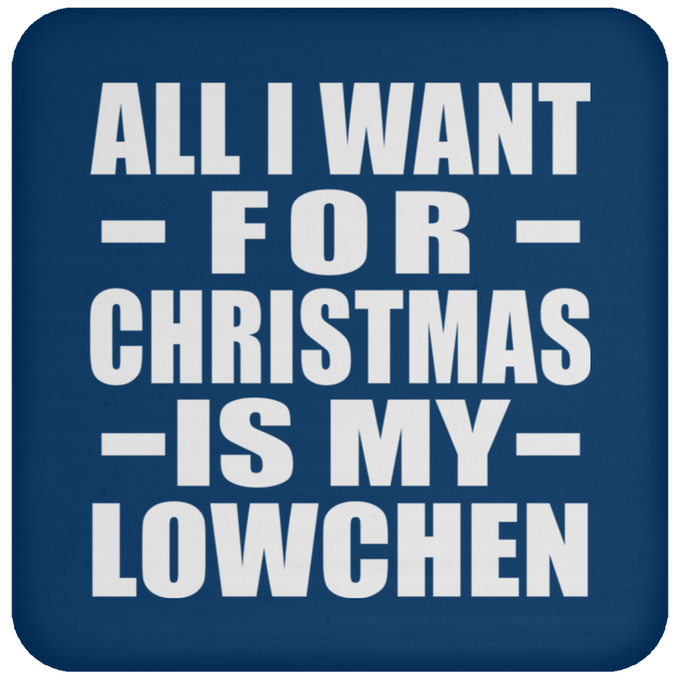 All I Want For Christmas Is My Lowchen - Coaster