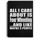All I Care About Is Four Wheeling - Canvas Portrait