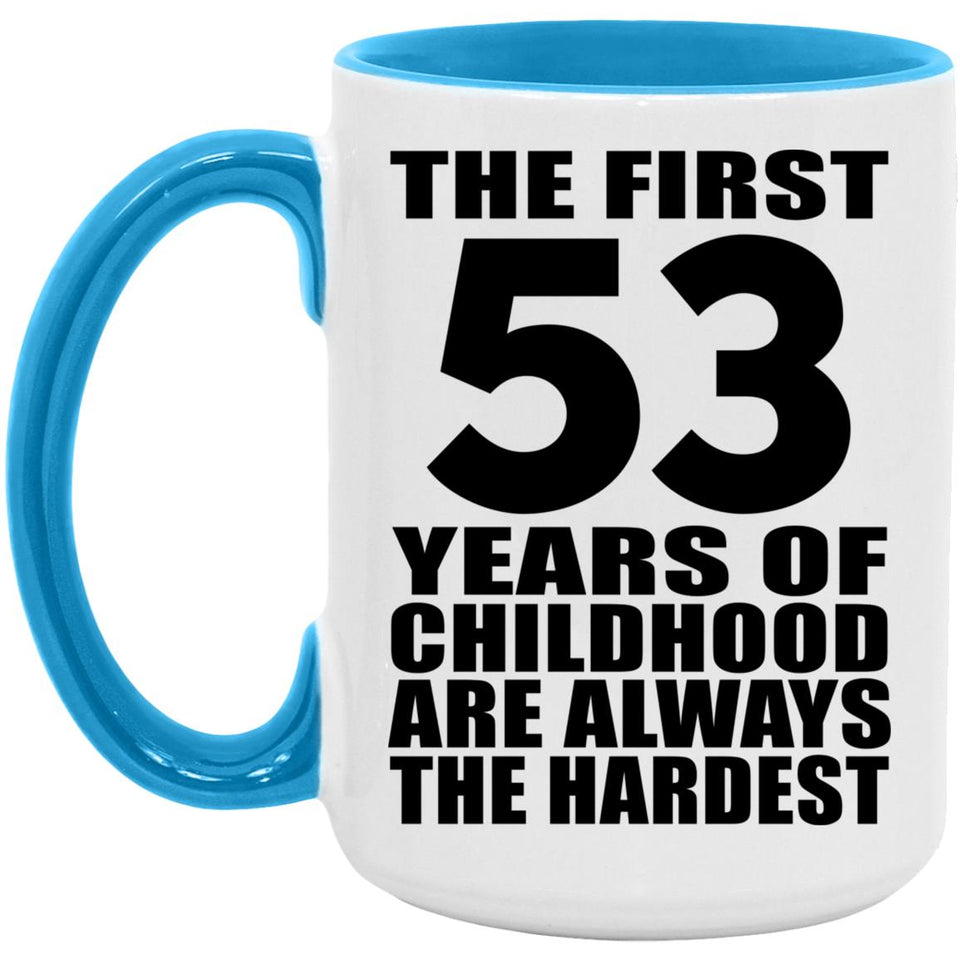 53rd Birthday First 53 Years of Childhood Are The Hardest - 15oz Accent Mug Blue