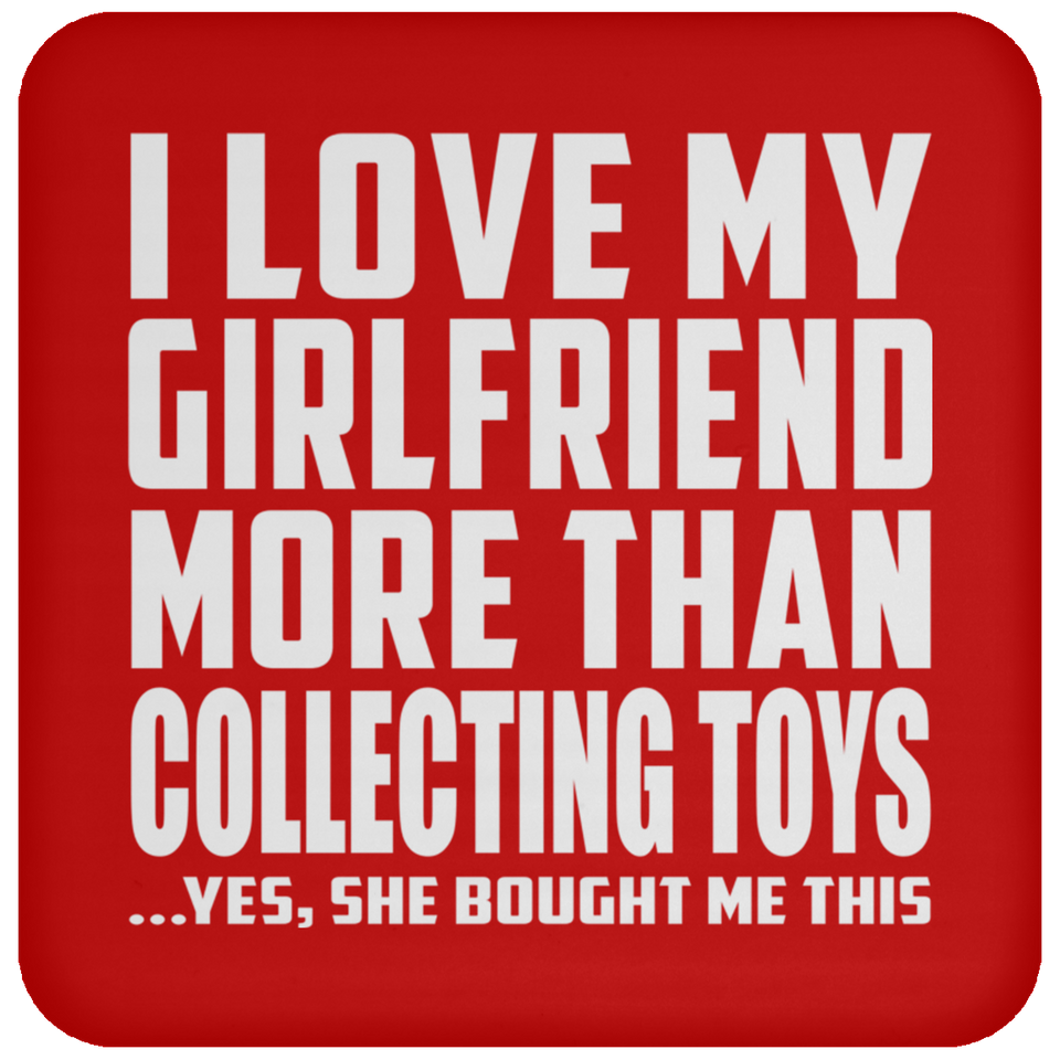 I Love My Girlfriend More Than Collecting Toys - Drink Coaster