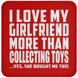 I Love My Girlfriend More Than Collecting Toys - Drink Coaster