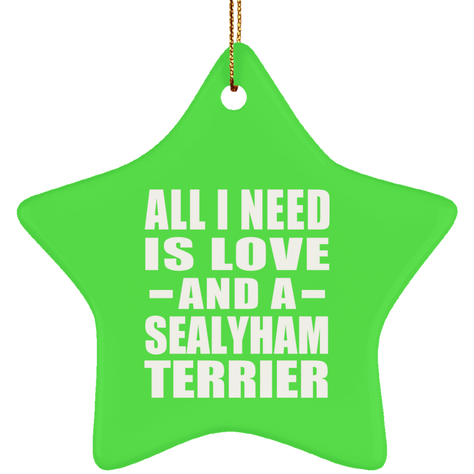 All I Need Is Love And A Sealyham Terrier - Star Ornament