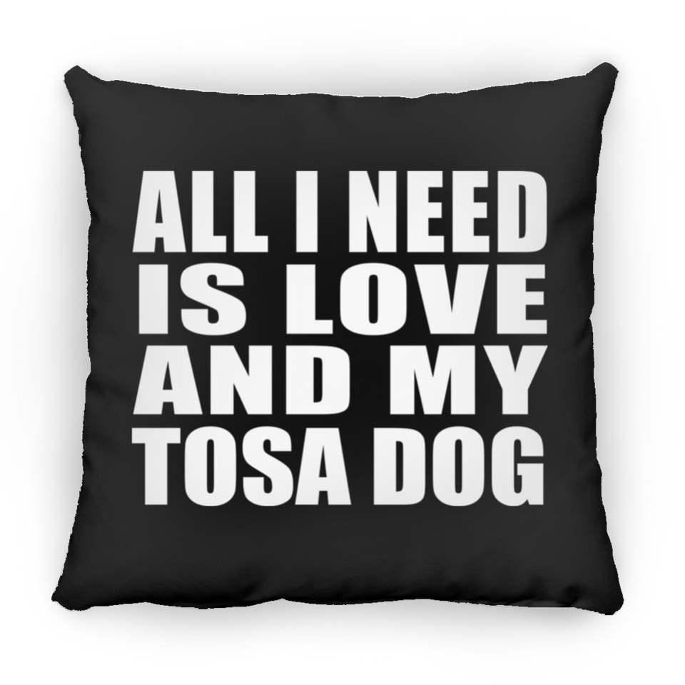 All I Need Is Love And My Tosa Dog - Throw Pillow Black
