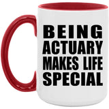 Being Actuary Makes Life Special - 15oz Accent Mug Red