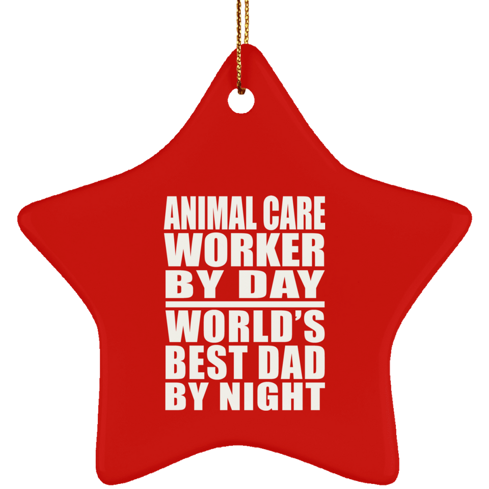 Animal Care Worker By Day World's Best Dad By Night - Star Ornament