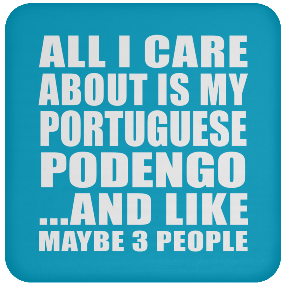 All I Care About Is My Portuguese Podengo - Drink Coaster