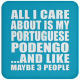 All I Care About Is My Portuguese Podengo - Drink Coaster