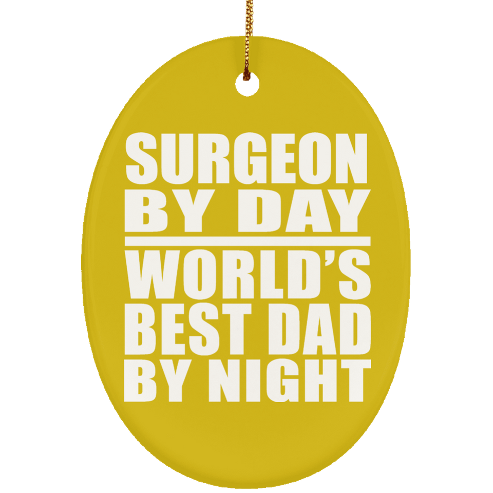 Surgeon By Day World's Best Dad By Night - Oval Ornament