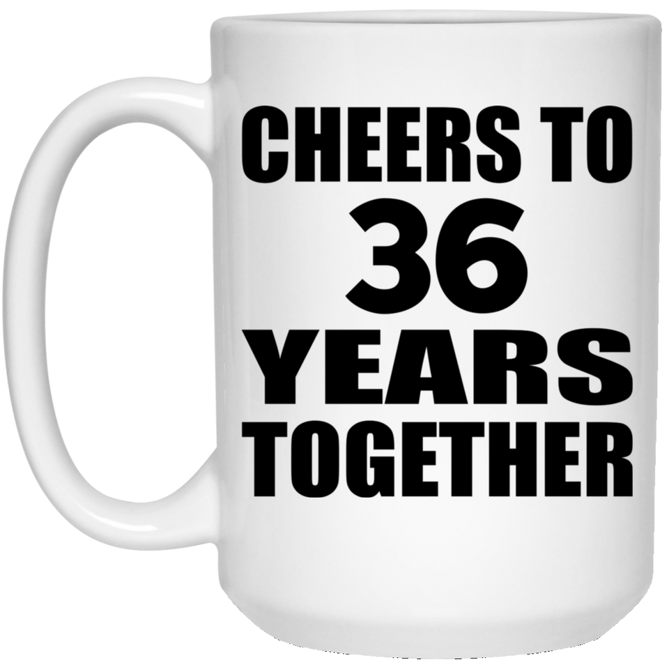 36th Anniversary Cheers To 36 Years Together - 15oz Coffee Mug