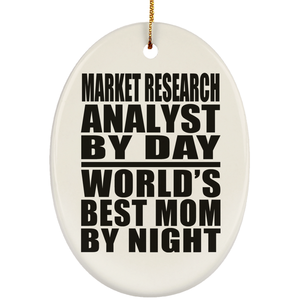 Market Research Analyst By Day World's Best Mom By Night - Oval Ornament