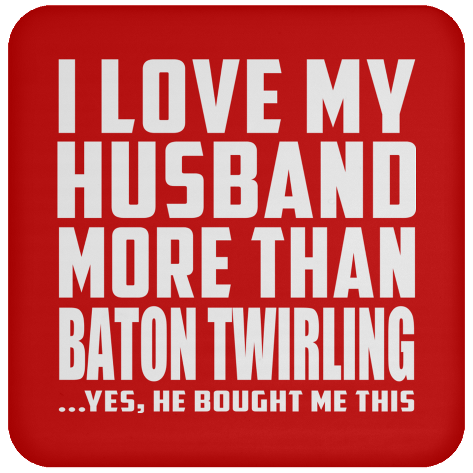I Love My Husband More Than Baton Twirling - Drink Coaster