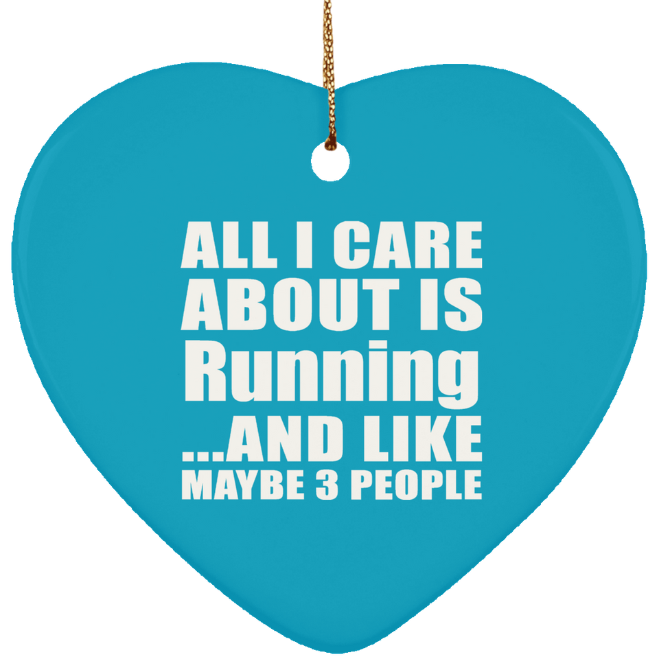 All I Care About Is Running - Heart Ornament
