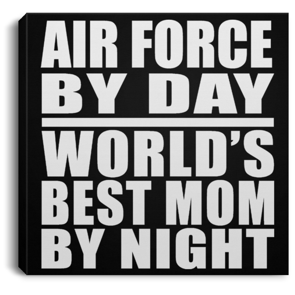 Air Force By Day World's Best Mom By Night - Canvas Square