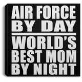 Air Force By Day World's Best Mom By Night - Canvas Square