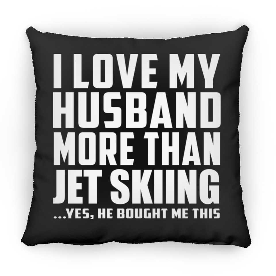 I Love My Husband More Than Jet Skiing - Throw Pillow Black
