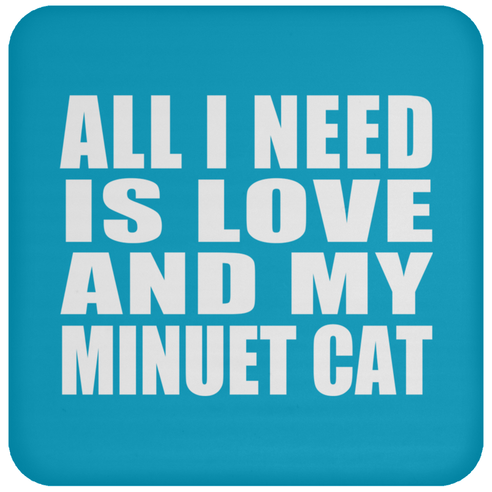All I Need Is Love And My Minuet Cat - Drink Coaster