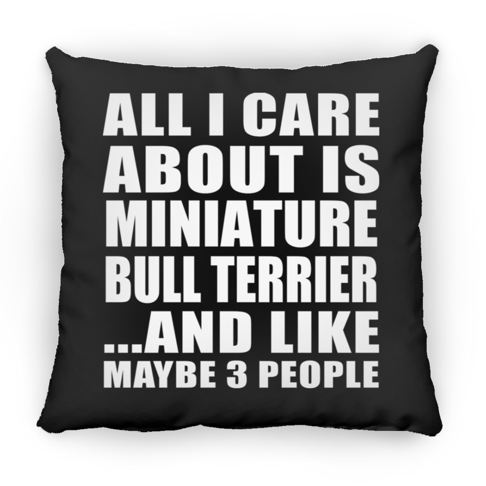 All I Care About Is Miniature Bull Terrier - Throw Pillow Black