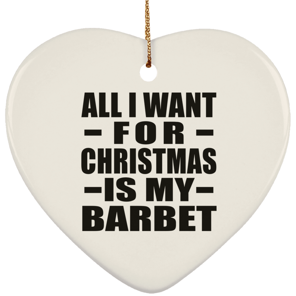 All I Want For Christmas Is My Barbet - Heart Ornament