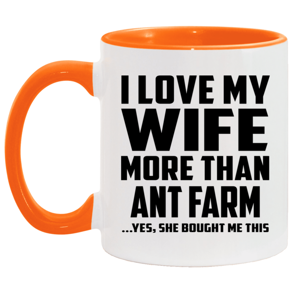 I Love My Wife More Than Ant Farm - 11oz Accent Mug Orange