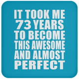 73rd Birthday Took 73 Years To Become Awesome & Perfect - Drink Coaster