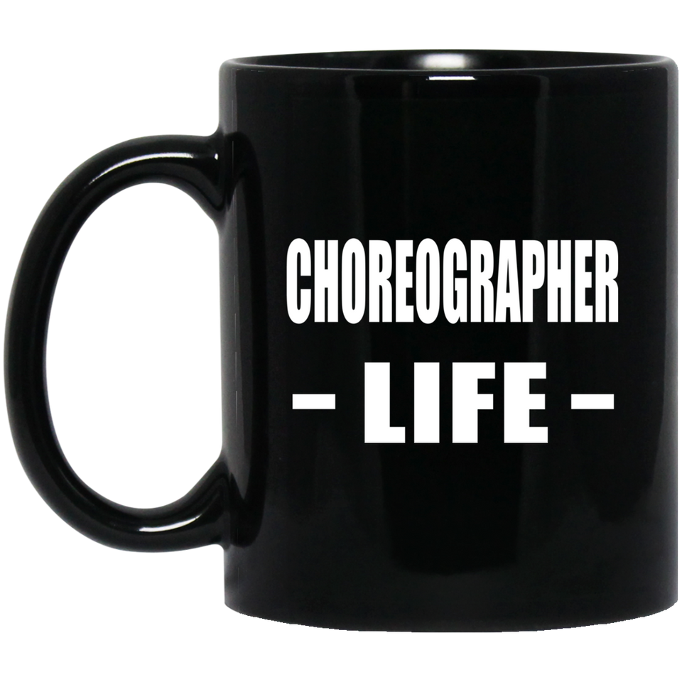 Choreographer Life - 11oz Coffee Mug Black