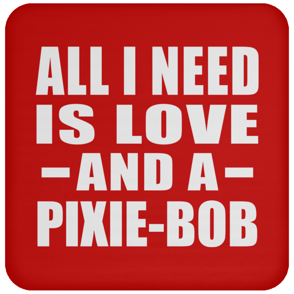 All I Need Is Love And A Pixie-Bob - Drink Coaster