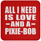 All I Need Is Love And A Pixie-Bob - Drink Coaster