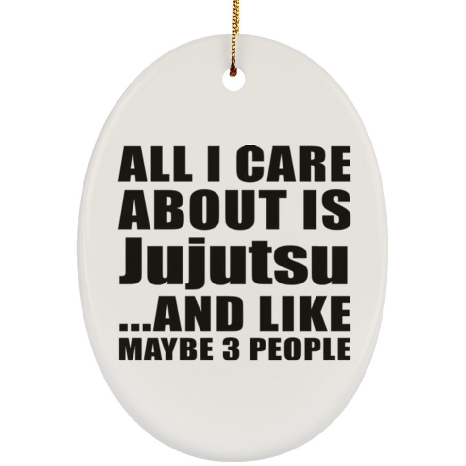 All I Care About Is Jujutsu - Oval Ornament