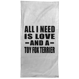 All I Need Is Love And A Toy Fox Terrier - Hand Towel